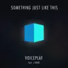 VoicePlay - Something Just Like This (feat. J.None) - Single